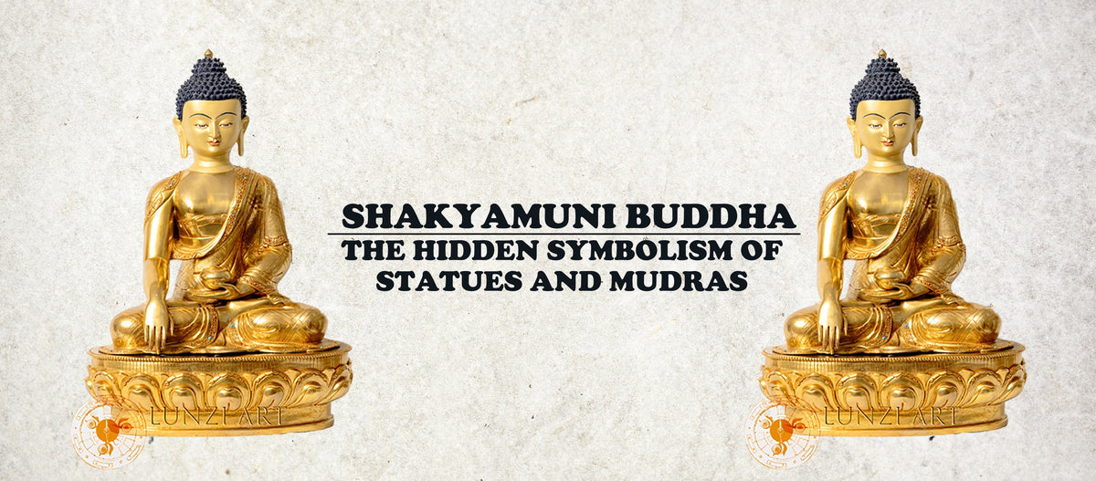 Shakyamuni Buddha : The Hidden Symbolism of Statues and Mudras